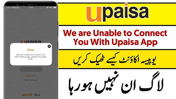We are Unable to Connect you with Upaisa app. upaisa app login problem