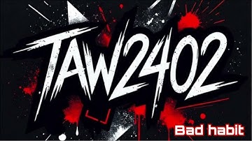 Bad habit [Official Music] - Taw2402