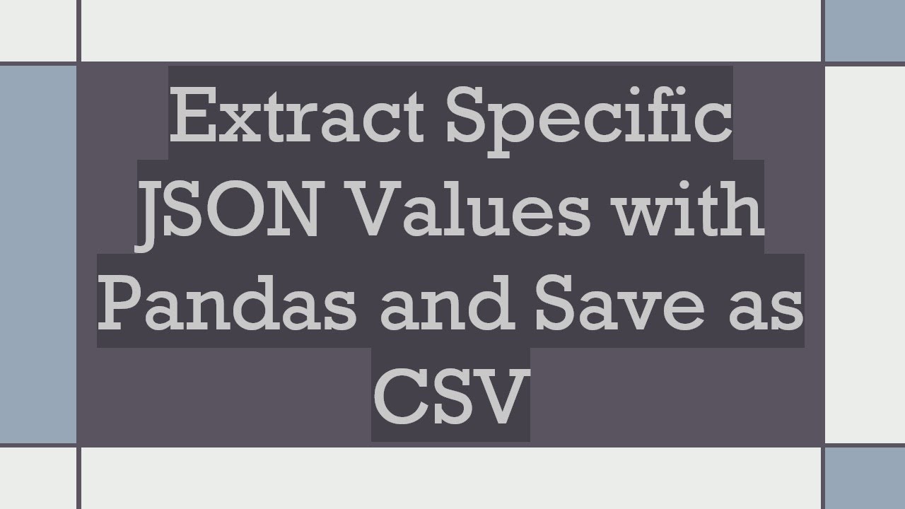 Extract Specific JSON Values with Pandas and Save as CSV