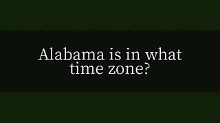 Alabama is in what time zone?