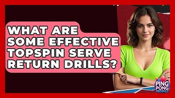 What Are Some Effective Topspin Serve Return Drills? - Ping Pong Prodigy