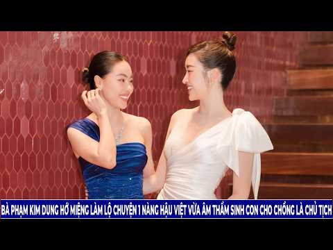 Bà Phạm Kim Dung Hớ Miệng Làm Lộ Chuyện 1 Nàng Hậu Việt Vừa Âm Thầm Sinh Con Cho Chồng Là Chủ Tịch
