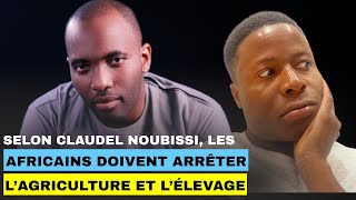 Pour Claudel NOUBISSI, les #africains doivent #arrêter l’#agriculture et l’élevage !