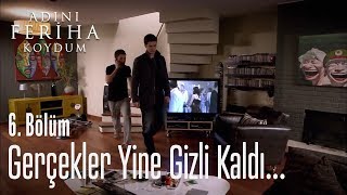 Gerçekler yine gizli kaldı... - Adını Feriha Koydum 6. Bölüm