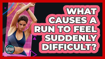 What Causes A Run To Feel Suddenly Difficult?