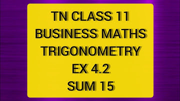 TN CLASS 11 BUSINESS MATHS TRGONOMETRY EX 4.2 SUM 15