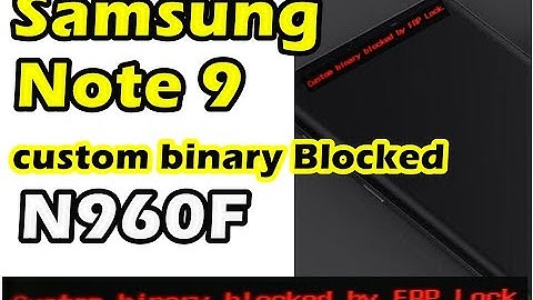 Samsung Note 9 N960F Custom Binary Blocked by FRP Lock Fix
