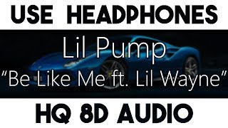 Lil Pump, Lil Wayne - Be Like Me [8D Audio + Bass Boosted]