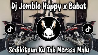DJ JOMBLO HAPPY X BABAT - SEDIKIT PUN KU TAK MERASA MALU | DJ VIRAL TIKTOK TERBARU 2026