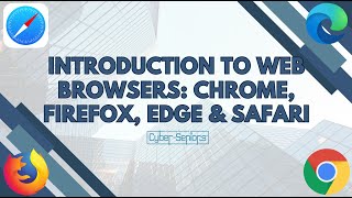 Introduction to Web Browsers:  Chrome, Firefox, Edge & Safari