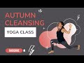 Autumn Yoga Class I Cleansing Yoga Class