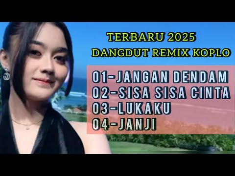 KOLEKSI DANGDUT REMIX KOPLO TERBARU 2025||JANGAN DENDAM-SISA SISA CINTA PALING POPULER .