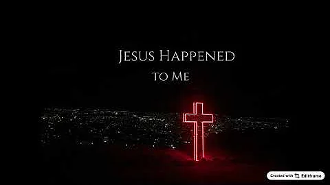 Jesus Happened To Me