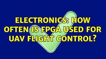 Electronics: How often is FPGA used for UAV flight control? (2 Solutions!!)
