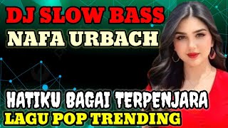 Download Lagu HATIKU BAGAI TERPENJARA ‼️ | DJ SLOW BASS | LAGU HITS NAFA URBACH MP3