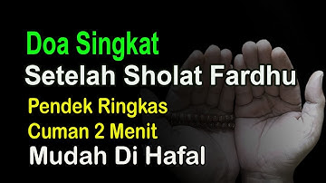DOA SATU MENIT - DOA SINGKAT SETELAH SHOLAT FARDHU - RINGKAS DAN MUDAH DIHAFAL - KEMUDAHAN URUSAN