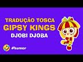 Traduo tosca  gipsy kings  djobi djoba exibido no karaok do pnico