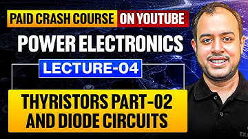 L-04 | Thyristors - 02 & Diode Circuits | Power Electronics | Crash Course | GATE 2026 | Ankit Goyal