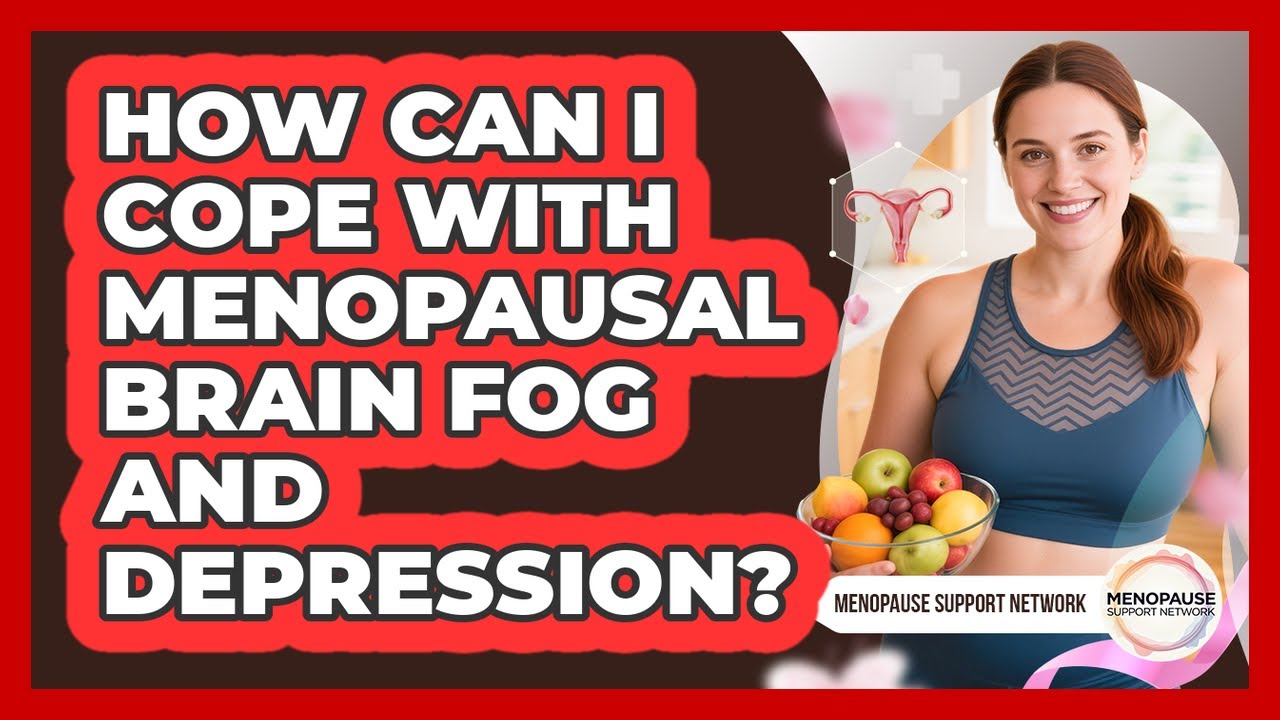 How Can I Cope With Menopausal Brain Fog And Depression? - Menopause Support Network