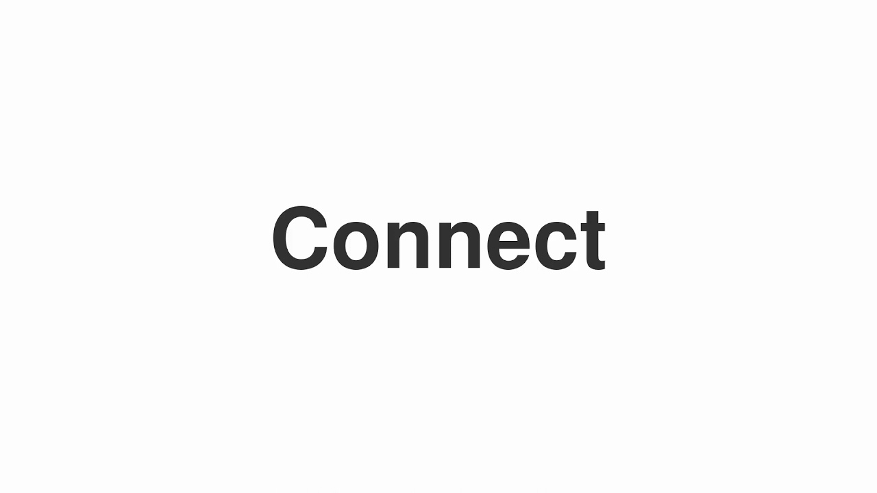 How to Pronounce "Connect"