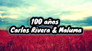 100 años | Carlos Rivera \& Maluma (LETRA)