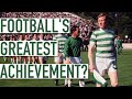 “Within 30 Miles of Celtic Park”: Celtic’s Lisbon Lions’ European Cup Miracle