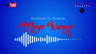 Moyo Wangu - Maufundi Ft. Promise Nyota