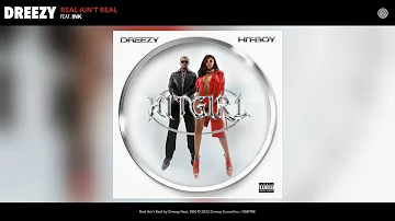 Dreezy -  Real Ain't Real (Official Audio) (feat. INK)