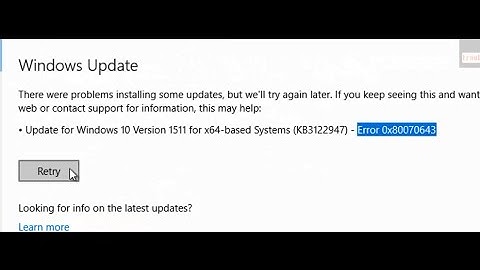 Error 0x80070643 Installing Update for Windows 10 version 1511 for x64-based Systems (KB3122947)