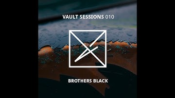 Vault Sessions #010 Brothers Black