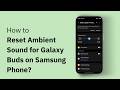 How to Reset Ambient Sound for Galaxy Buds on Samsung Phone