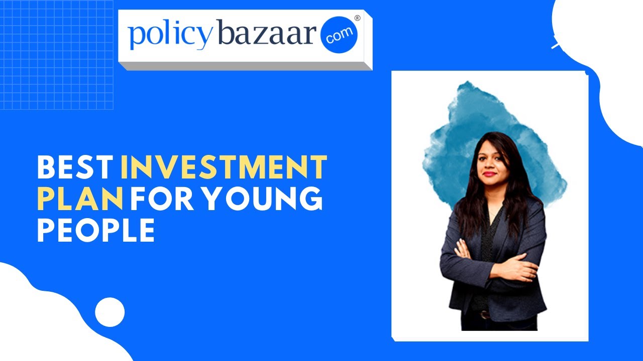 Best Investment Plan with High Returns for Young People | PolicyBazaar