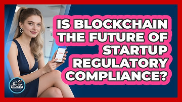 Is Blockchain The Future Of Startup Regulatory Compliance? - The Startup Growth Hub