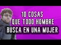 10 cosas que todo hombre busca en una mujer