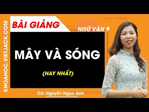 Video Mây và sóng - Ngữ văn 9 - Cô Nguyễn Ngọc Anh (HAY NHẤT) - youtube