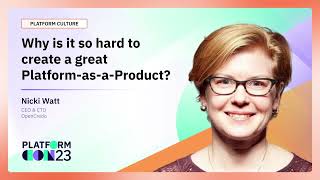 Why is it so hard to create a great Platform-as-a-Product? | PlatformCon 2023