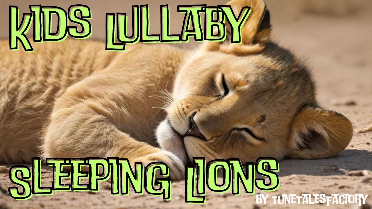 Kids Lullaby - Sleeping Lions - TuneTalesFactory