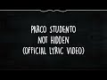 PARCO STUDENTO  - NOT HIDDEN ( OFFICIAL LYRIC VIDEO ) Mp3 Song