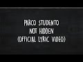 Parco studento   not hidden  official lyric 