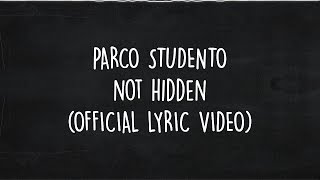 PARCO STUDENTO  - NOT HIDDEN (  LYRIC VIDEO )