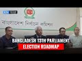 Bangladesh 13th Parliament Election Roadmap | News | Centrist Nation