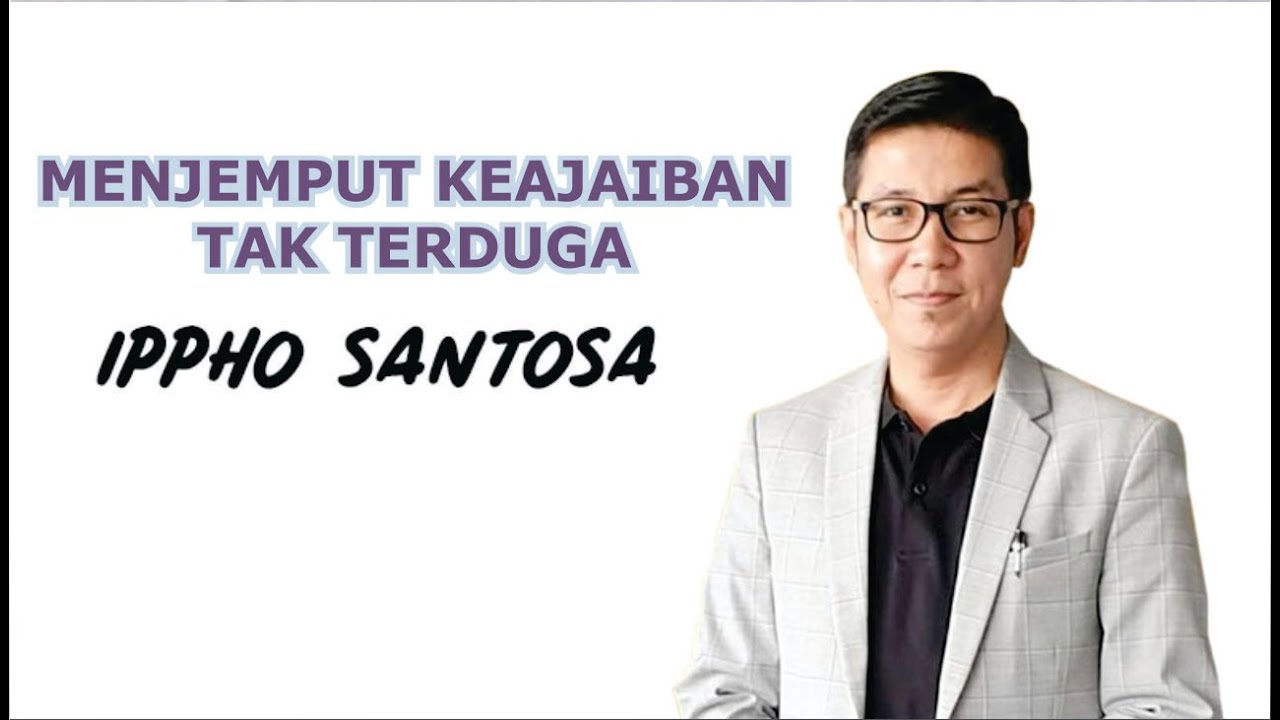 MENJEMPUT KEAJAIBAN - IPPHO SANTOSA | Kajian Ilmu Motivasi Sukses