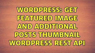 Wordpress: Get featured image and additional posts thumbnail Wordpress REST API