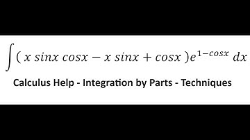 Calculus Help: Integral ∫ ( x sinx cosx-x sinx+cosx ) e^(1-cosx)  dx - Integration by parts - SOLVED