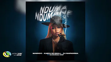 Mawhoo, Kabza De Small and DJ Maphorisa - Nduma Ndumane [Feat. Da Muziqal Chef] (Official Audio)