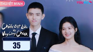 [THUYẾT MINH] Chiếc Bật Lửa Và Váy Công Chúa | EP35 | Phim Ngôn Tình | Trần Phi Vũ/Trương Tịnh Nghi