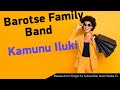 Barotse Family Band - Kamunu