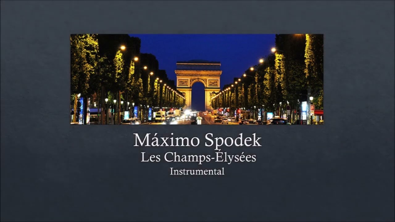 Máxino Spodek, Les Champs Élysées, Instrumental French Piano Love Songs ...