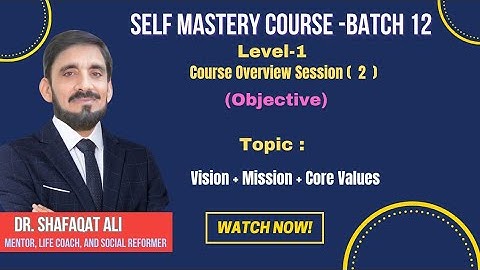 SELF MASTERY COURSE Level 1 | Vision + Mission + Core Values | Objective Session 2 | Dr.Shafaqat Ali