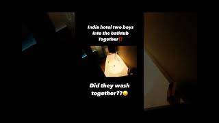 Two boys into the bathtub India hotel ⁉️ #koreandost #india #hotel